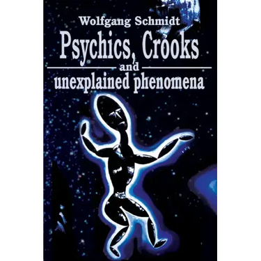 Psychics, Crooks and Unexplained Phenomena