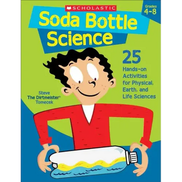 Soda Bottle Science: 25 Hands-On Activities for Physical, Earth, and Life Sciences
