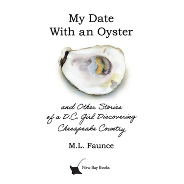 My Date With an Oyster: and Other Stories of a D.C. Girl Discovering Chesapeake Country