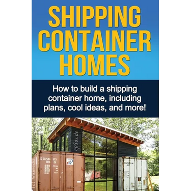 Shipping Container Homes: How to build a shipping container home, including plans, cool ideas, and more!