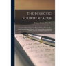 The Eclectic Fourth Reader: Containing Elegant Extracts in Prose and Poetry From the Best American and English Writers: With Copious Rules for Rea