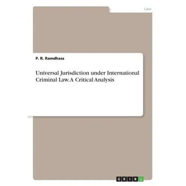 Universal Jurisdiction under International Criminal Law. A Critical Analysis