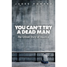 You Can't Try a Dead Man: The Untold Story of Injustice