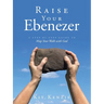 Raise Your Ebenezer: A Step-by-Step Guide To Map Your Walk with God
