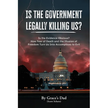 Is the Government Legally Killing Us?: Is the Evidence Obvious? How Fear of Death and the Illusion of Freedom Turn Us Into Accomplices to Evil