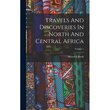 Travels And Discoveries In North And Central Africa; Volume 1
