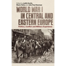 World War I in Central and Eastern Europe: Politics, Conflict and Military Experience