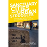 Sanctuary Cities and Urban Struggles: Rescaling Migration, Citizenship, and Rights