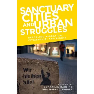 Sanctuary Cities and Urban Struggles: Rescaling Migration, Citizenship, and Rights