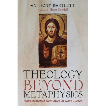 Theology Beyond Metaphysics: Transformative Semiotics of René Girard
