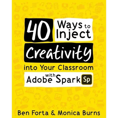 40 Ways to Inject Creativity into Your Classroom with Adobe Spark