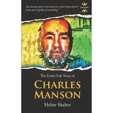 Charles Manson: Helter Skelter. The Entire Life Story
