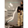 Kickstart Your Novel: A toolkit for aspiring writers