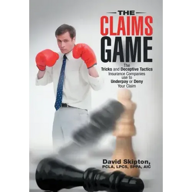 The Claims Game: The Tricks and Deceptive Tactics Insurance Companies Use to Underpay or Deny Your Claim
