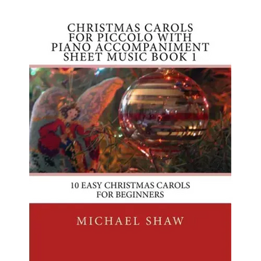 Christmas Carols For Piccolo With Piano Accompaniment Sheet Music Book 1: 10 Easy Christmas Carols For Beginners