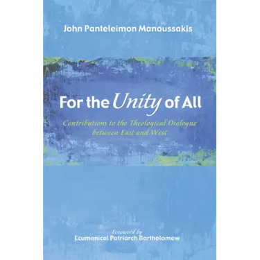 For the Unity of All: Contributions to the Theological Dialogue Between East and West