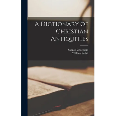 A Dictionary of Christian Antiquities