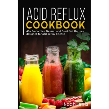 Acid Reflux Cookbook: 40+ Smoothies, Dessert and Breakfast Recipes designed for acid reflux disease