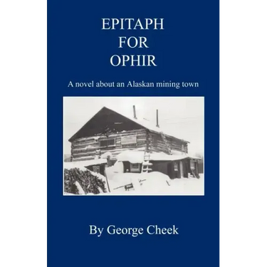 Epitaph for Ophir - A Novel about an Alaskan Mining Town