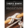 The Useful Knots Book: How to Tie the 25+ Most Practical Knots