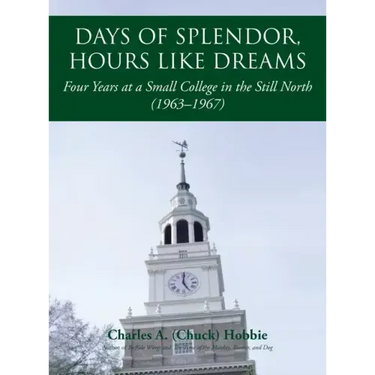 Days of Splendor, Hours Like Dreams: Four Years at a Small College in the Still North (1963-1967)
