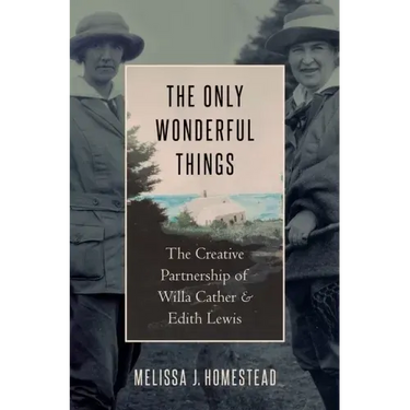 The Only Wonderful Things: The Creative Partnership of Willa Cather & Edith Lewis