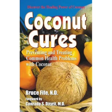 Coconut Cures: Preventing and Treating Common Health Problems with Coconut