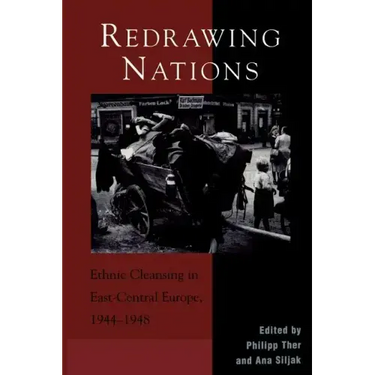 Redrawing Nations: Ethnic Cleansing in East-Central Europe, 1944-1948