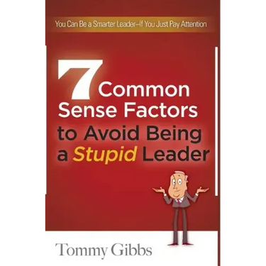 7 Common Sense Factors to Avoid Being a Stupid Leader