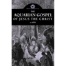 The Aquarian Gospel of Jesus the Christ