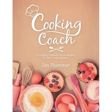 Cooking Coach: A Cooking Playbook for the Rookie, as Well as the Semipro