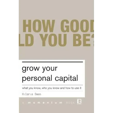 Grow Your Personal Capital: What You Know, Who You Know and How to Use It