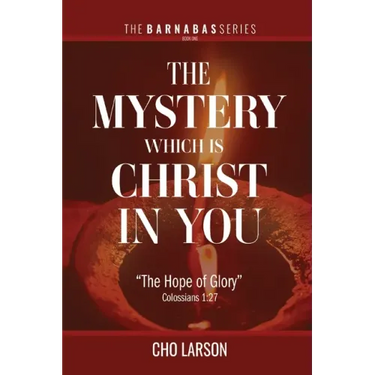 The Mystery Which Is Christ in You: "The Hope of Glory" (Colossians 1:27)