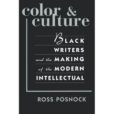 Color and Culture: Black Writers and the Making of the Modern Intellectual