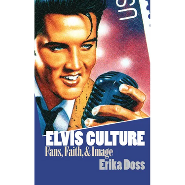 Elvis Culture: Fans, Faith, and Image