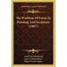 The Problem Of Form In Painting And Sculpture (1907)