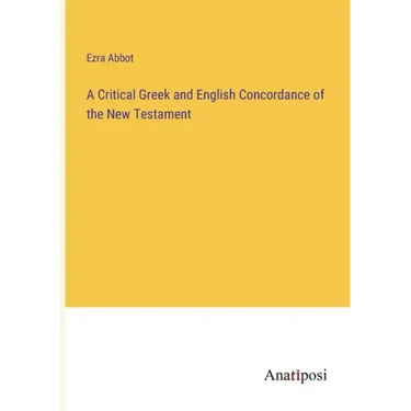A Critical Greek and English Concordance of the New Testament