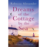 Dreams of the Cottage by the Sea: A totally gripping and emotional page-turner