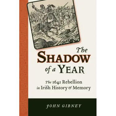 Shadow of a Year: The 1641 Rebellion in Irish History and Memory