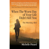 When the Worst Day of Your Life Didn't Kill You: The Morning After