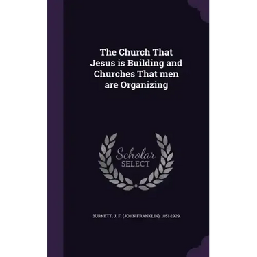 The Church That Jesus is Building and Churches That men are Organizing