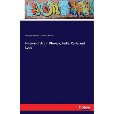 History of Art In Phrygia, Lydia, Caria and Lycia
