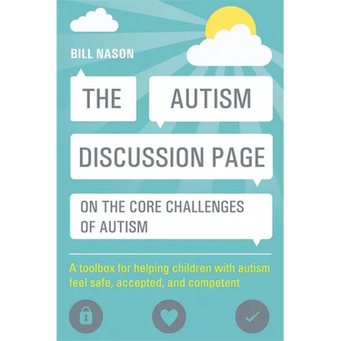 The Autism Discussion Page on the Core Challenges of Autism: A Toolbox for Helping Children with Autism Feel Safe, Accepted, and Competent