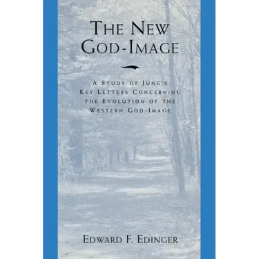 The New God Image: A Study of Jung's Key Letters Concerning the Evolution of the Western God-Image