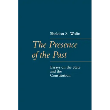 The Presence of the Past: Essays on the State and the Constitution