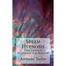 Speed Hypnosis: The instant hypnosis guidebook