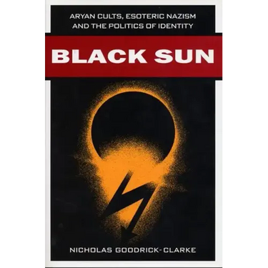 Black Sun: Aryan Cults, Esoteric Nazism, and the Politics of Identity