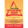 Teaching Contemporary Singing: The Proven Method for Becoming a Successful, Confident Voice Teacher and Getting Vocal Breakthroughs for Your Students