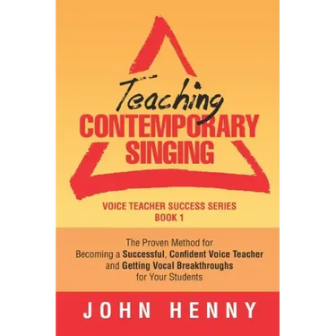 Teaching Contemporary Singing: The Proven Method for Becoming a Successful, Confident Voice Teacher and Getting Vocal Breakthroughs for Your Students