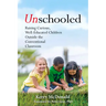 Unschooled: Raising Curious, Well-Educated Children Outside the Conventional Classroom